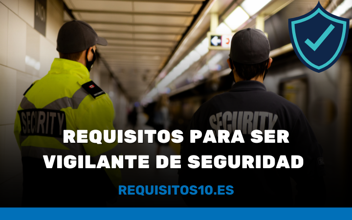 Requisitos para ser Vigilante de Seguridad
